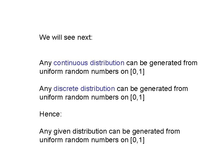 We will see next: Any continuous distribution can be generated from uniform random numbers