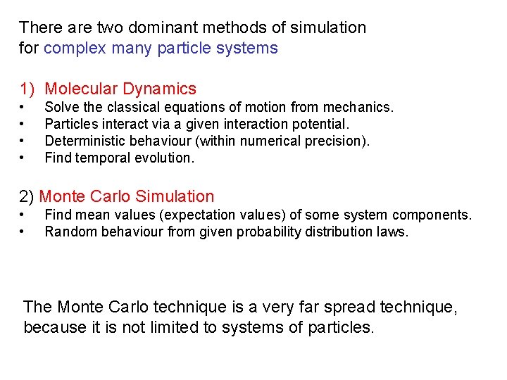 There are two dominant methods of simulation for complex many particle systems 1) Molecular