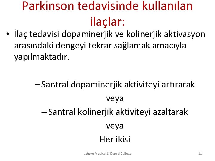 Parkinson tedavisinde kullanılan ilaçlar: • İlaç tedavisi dopaminerjik ve kolinerjik aktivasyon arasındaki dengeyi tekrar