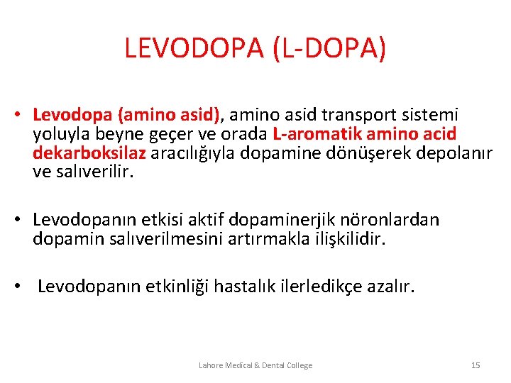 LEVODOPA (L-DOPA) • Levodopa (amino asid), amino asid transport sistemi yoluyla beyne geçer ve