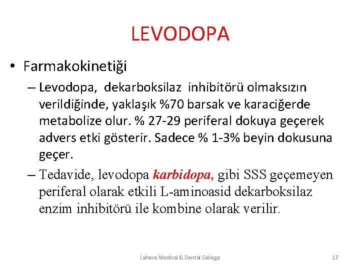 LEVODOPA • Farmakokinetiği – Levodopa, dekarboksilaz inhibitörü olmaksızın verildiğinde, yaklaşık %70 barsak ve karaciğerde