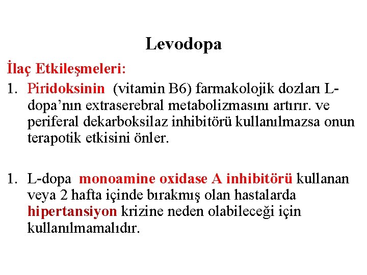 Levodopa İlaç Etkileşmeleri: 1. Piridoksinin (vitamin B 6) farmakolojik dozları Ldopa’nın extraserebral metabolizmasını artırır.