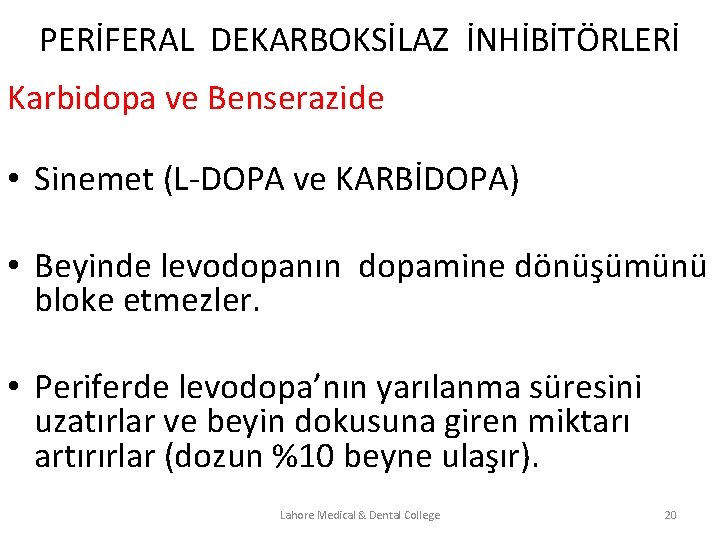 PERİFERAL DEKARBOKSİLAZ İNHİBİTÖRLERİ Karbidopa ve Benserazide • Sinemet (L-DOPA ve KARBİDOPA) • Beyinde levodopanın