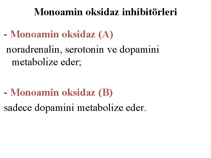 Monoamin oksidaz inhibitörleri - Monoamin oksidaz (A) noradrenalin, serotonin ve dopamini metabolize eder; -