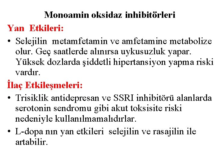 Monoamin oksidaz inhibitörleri Yan Etkileri: • Selejilin metamfetamin ve amfetamine metabolize olur. Geç saatlerde