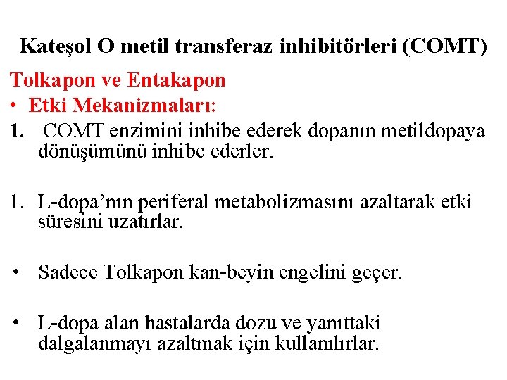 Kateşol O metil transferaz inhibitörleri (COMT) Tolkapon ve Entakapon • Etki Mekanizmaları: 1. COMT