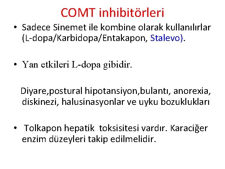 COMT inhibitörleri • Sadece Sinemet ile kombine olarak kullanılırlar (L-dopa/Karbidopa/Entakapon, Stalevo). • Yan etkileri