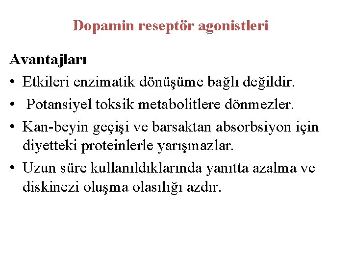 Dopamin reseptör agonistleri Avantajları • Etkileri enzimatik dönüşüme bağlı değildir. • Potansiyel toksik metabolitlere