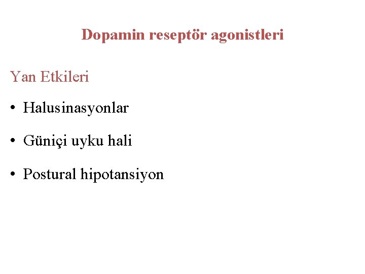 Dopamin reseptör agonistleri Yan Etkileri • Halusinasyonlar • Güniçi uyku hali • Postural hipotansiyon