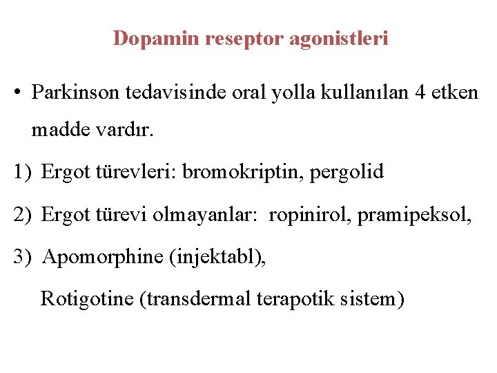 Dopamin reseptor agonistleri • Parkinson tedavisinde oral yolla kullanılan 4 etken madde vardır. 1)