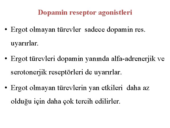 Dopamin reseptor agonistleri • Ergot olmayan türevler sadece dopamin res. uyarırlar. • Ergot türevleri