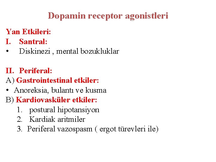 Dopamin receptor agonistleri Yan Etkileri: I. Santral: • Diskinezi , mental bozukluklar II. Periferal: