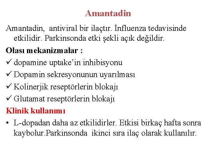 Amantadin, antiviral bir ilaçtır. İnfluenza tedavisinde etkilidir. Parkinsonda etki şekli açık değildir. Olası mekanizmalar