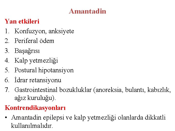 Amantadin Yan etkileri 1. Konfuzyon, anksiyete 2. Periferal ödem 3. Başağrısı 4. Kalp yetmezliği