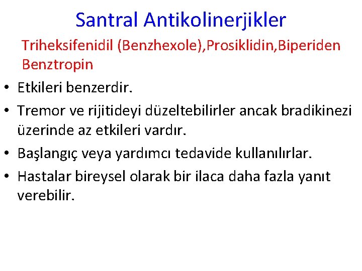 Santral Antikolinerjikler • • Triheksifenidil (Benzhexole), Prosiklidin, Biperiden Benztropin Etkileri benzerdir. Tremor ve rijitideyi