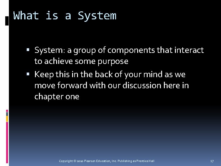 What is a System: a group of components that interact to achieve some purpose