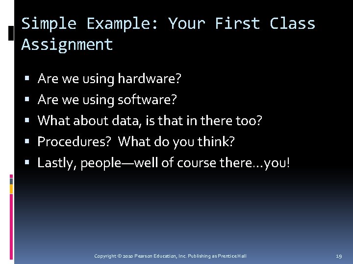 Simple Example: Your First Class Assignment Are we using hardware? Are we using software?