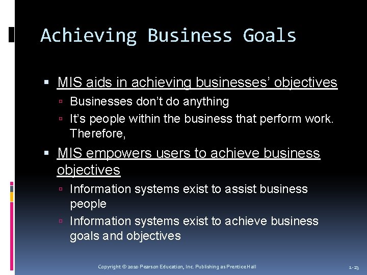 Achieving Business Goals MIS aids in achieving businesses’ objectives Businesses don’t do anything It’s