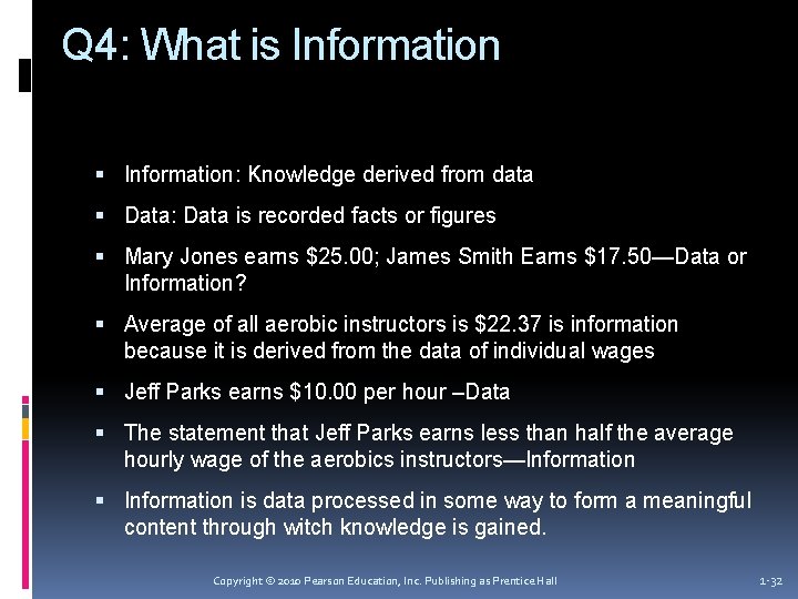 Q 4: What is Information: Knowledge derived from data Data: Data is recorded facts