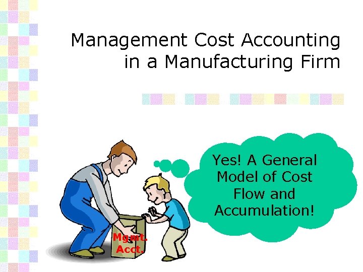 Management Cost Accounting in a Manufacturing Firm Yes! A General Model of Cost Flow