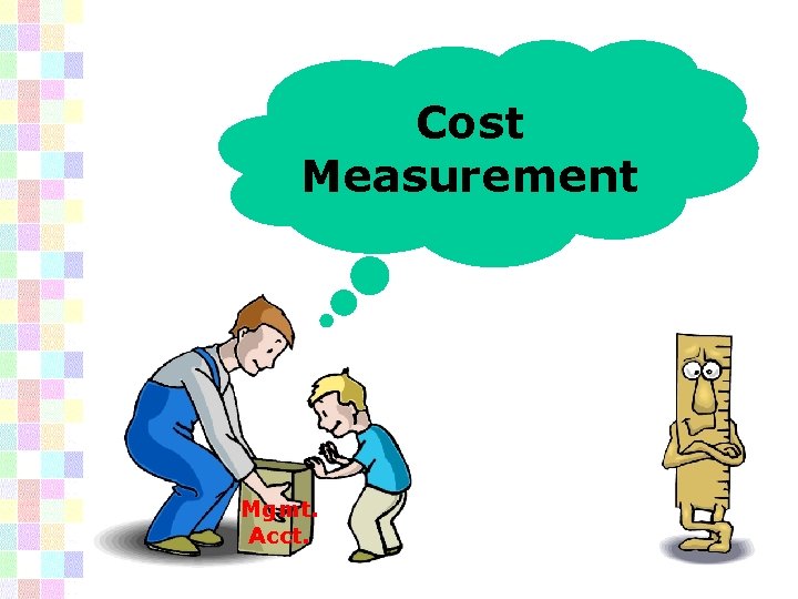 Cost Measurement Mgmt. Acct. 