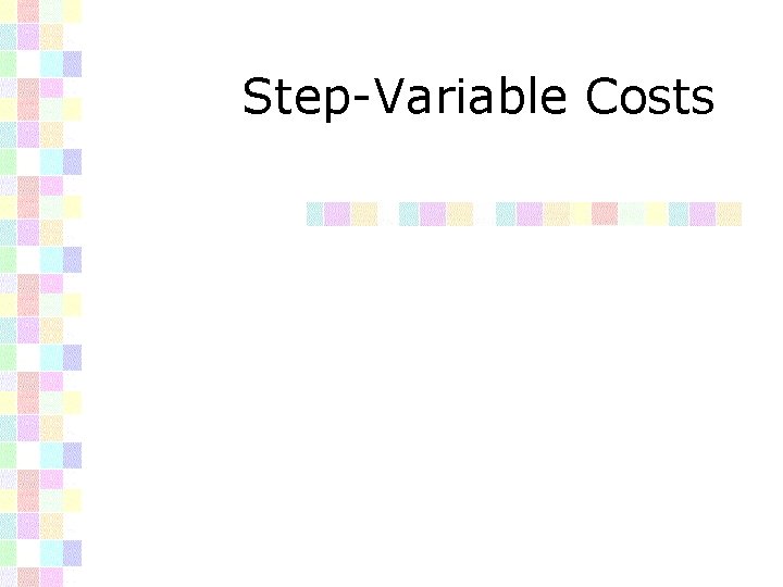 Step-Variable Costs 