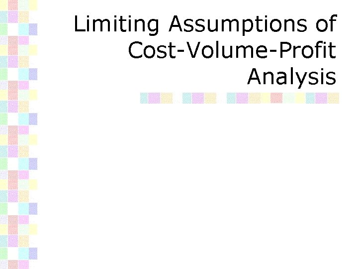 Limiting Assumptions of Cost-Volume-Profit Analysis 