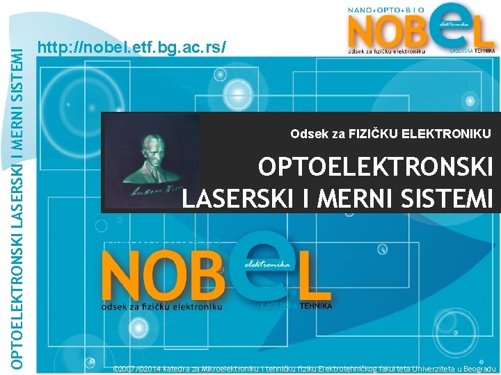 OPTOELEKTRONSKI LASERSKI I MERNI SISTEMI http: //nobel. etf. bg. ac. rs/ Odsek za FIZIČKU