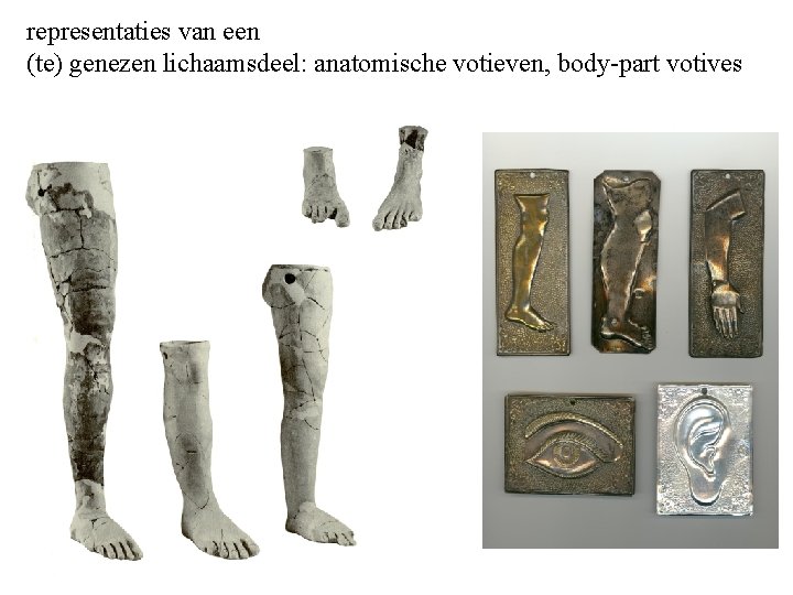 representaties van een (te) genezen lichaamsdeel: anatomische votieven, body-part votives 