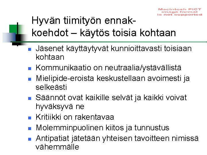 Hyvän tiimityön ennakkoehdot – käytös toisia kohtaan n n n Jäsenet käyttäytyvät kunnioittavasti toisiaan