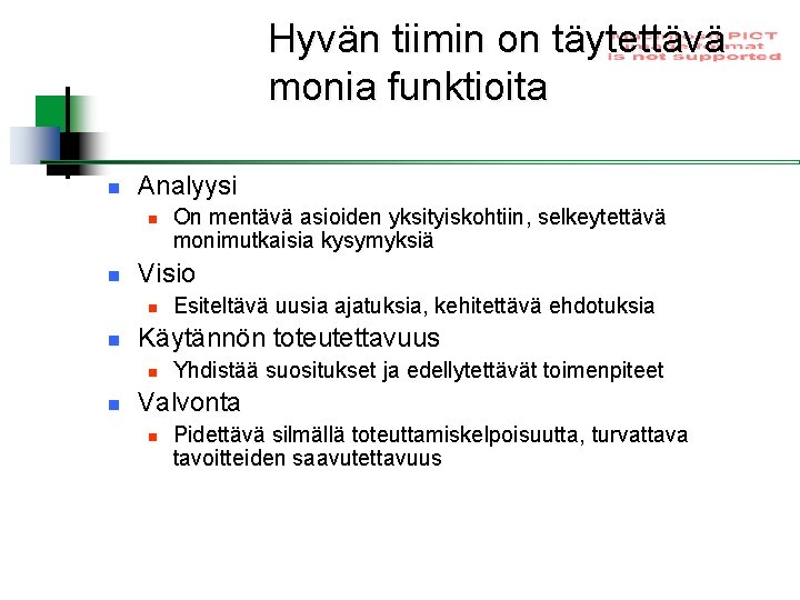 Hyvän tiimin on täytettävä monia funktioita n Analyysi n n Visio n n Esiteltävä