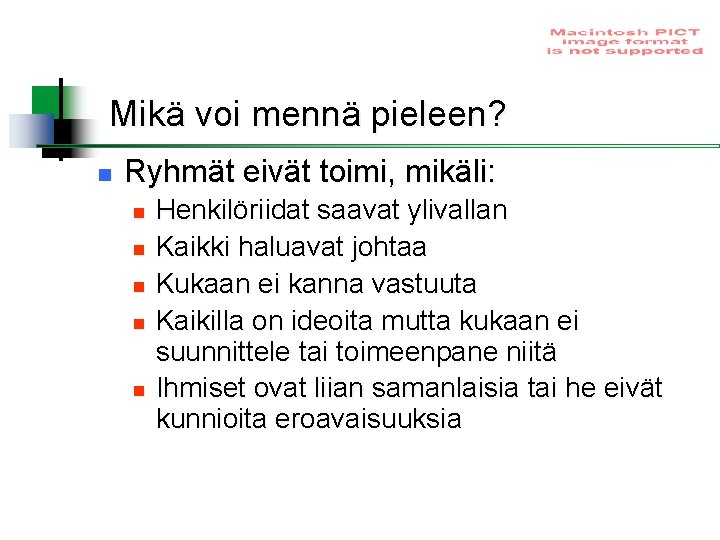 Mikä voi mennä pieleen? n Ryhmät eivät toimi, mikäli: n n n Henkilöriidat saavat