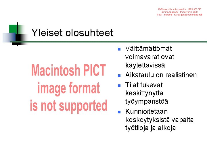 Yleiset olosuhteet n n Välttämättömät voimavarat ovat käytettävissä Aikataulu on realistinen Tilat tukevat keskittynyttä