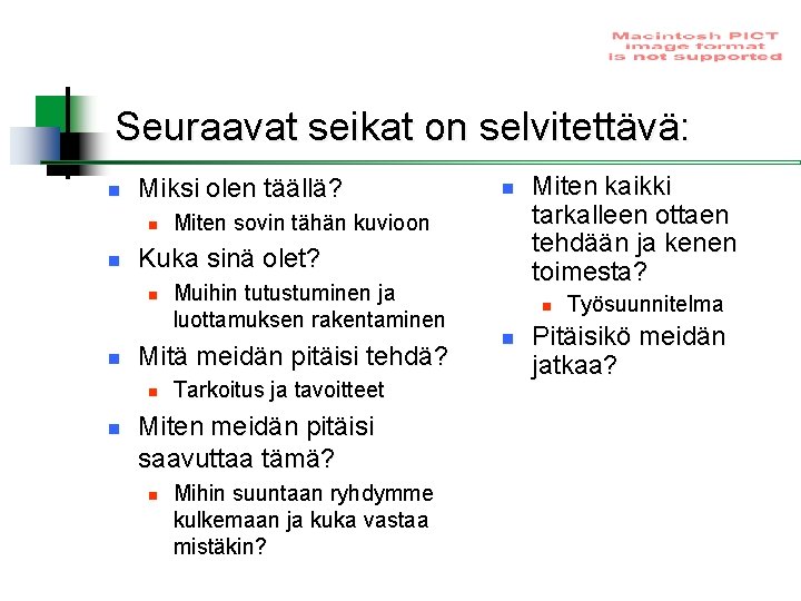 Seuraavat seikat on selvitettävä: n Miksi olen täällä? n n Muihin tutustuminen ja luottamuksen