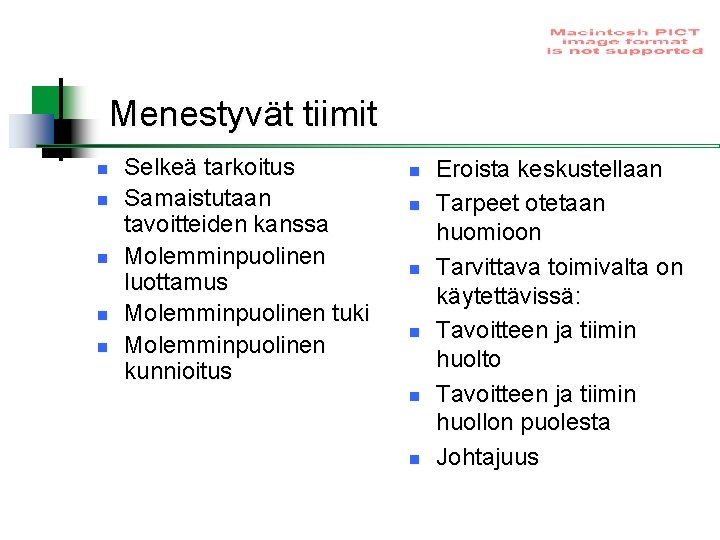 Menestyvät tiimit n n n Selkeä tarkoitus Samaistutaan tavoitteiden kanssa Molemminpuolinen luottamus Molemminpuolinen tuki