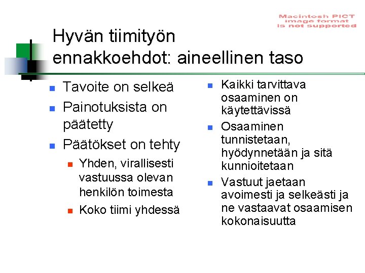 Hyvän tiimityön ennakkoehdot: aineellinen taso n n n Tavoite on selkeä Painotuksista on päätetty