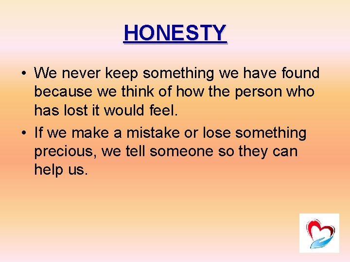 HONESTY • We never keep something we have found because we think of how