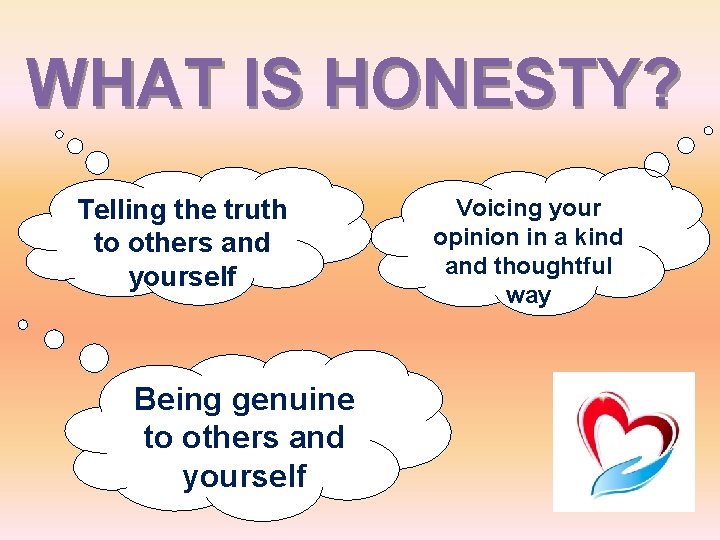 WHAT IS HONESTY? Telling the truth to others and yourself Being genuine to others