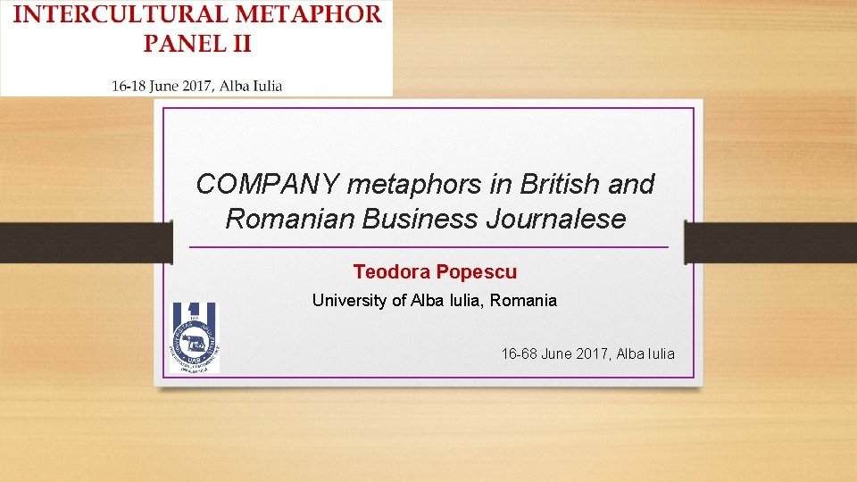 COMPANY metaphors in British and Romanian Business Journalese Teodora Popescu University of Alba Iulia,
