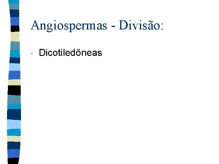 Angiospermas - Divisão: - Dicotiledôneas 