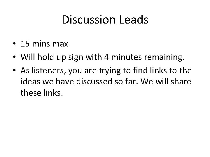 Discussion Leads • 15 mins max • Will hold up sign with 4 minutes