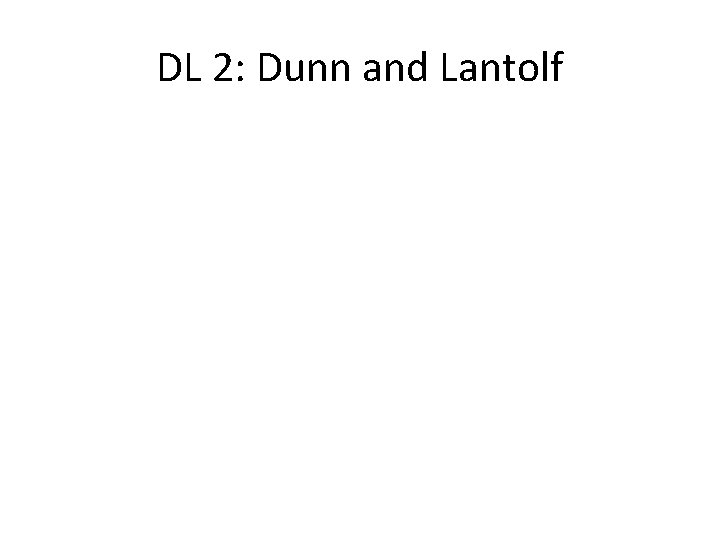 DL 2: Dunn and Lantolf 