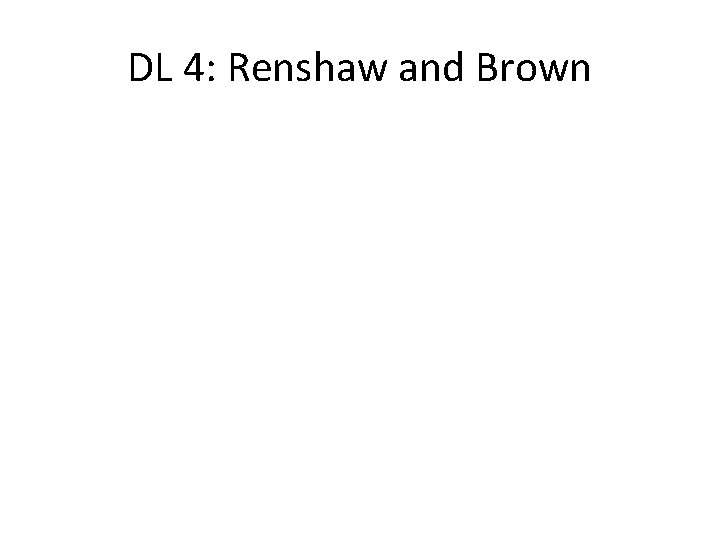 DL 4: Renshaw and Brown 