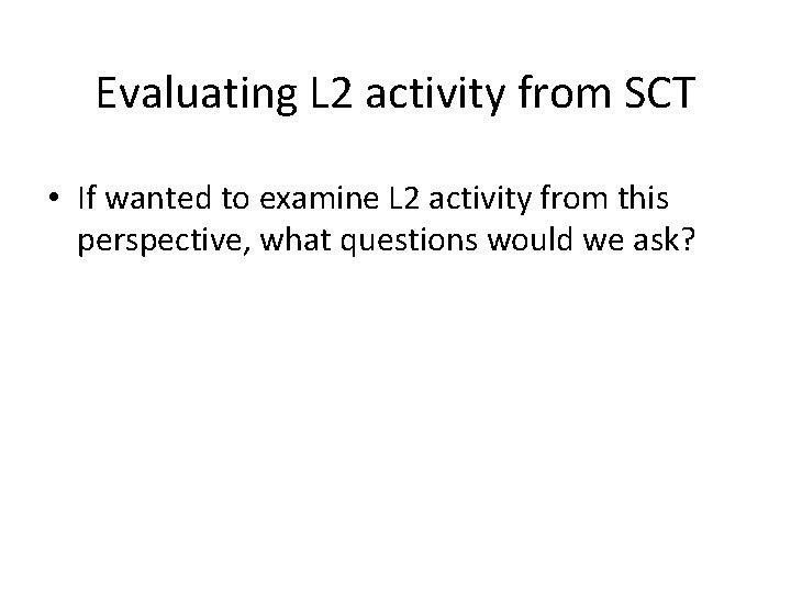 Evaluating L 2 activity from SCT • If wanted to examine L 2 activity