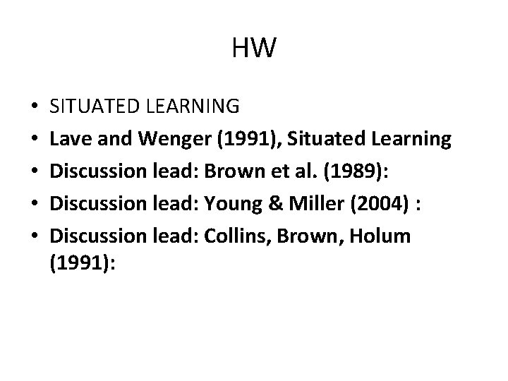 HW • • • SITUATED LEARNING Lave and Wenger (1991), Situated Learning Discussion lead: