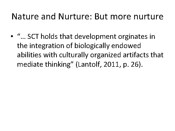 Nature and Nurture: But more nurture • “… SCT holds that development orginates in