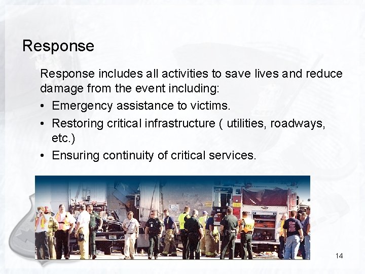 Response includes all activities to save lives and reduce damage from the event including: