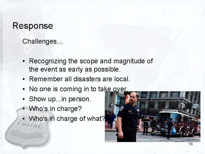 Response Challenges… • Recognizing the scope and magnitude of the event as early as
