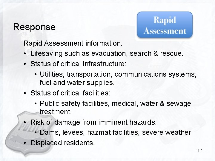 Response Rapid Assessment information: • Lifesaving such as evacuation, search & rescue. • Status