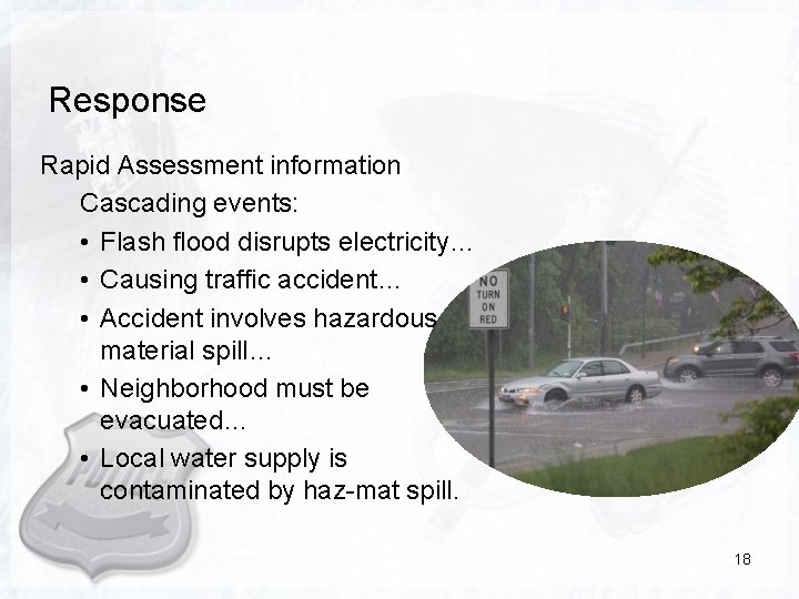 Response Rapid Assessment information Cascading events: • Flash flood disrupts electricity… • Causing traffic